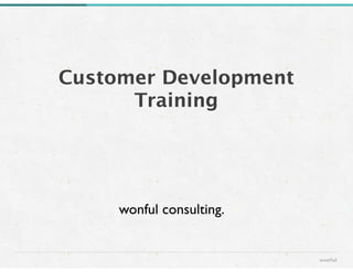Customer Development
Training
wonful
wonful consulting.
 