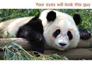 Your eyes will look this guy
 