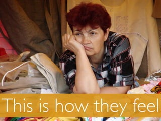 This is how they feel
 