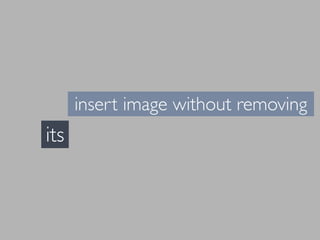 insert image without removing
its
 