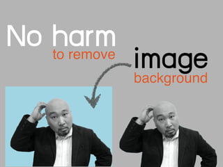 to remove
No harm
imagebackground
 