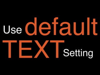 Use default
TEXTSetting
 