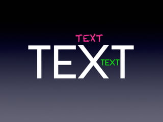 TEXTTEXT
TEXT
 