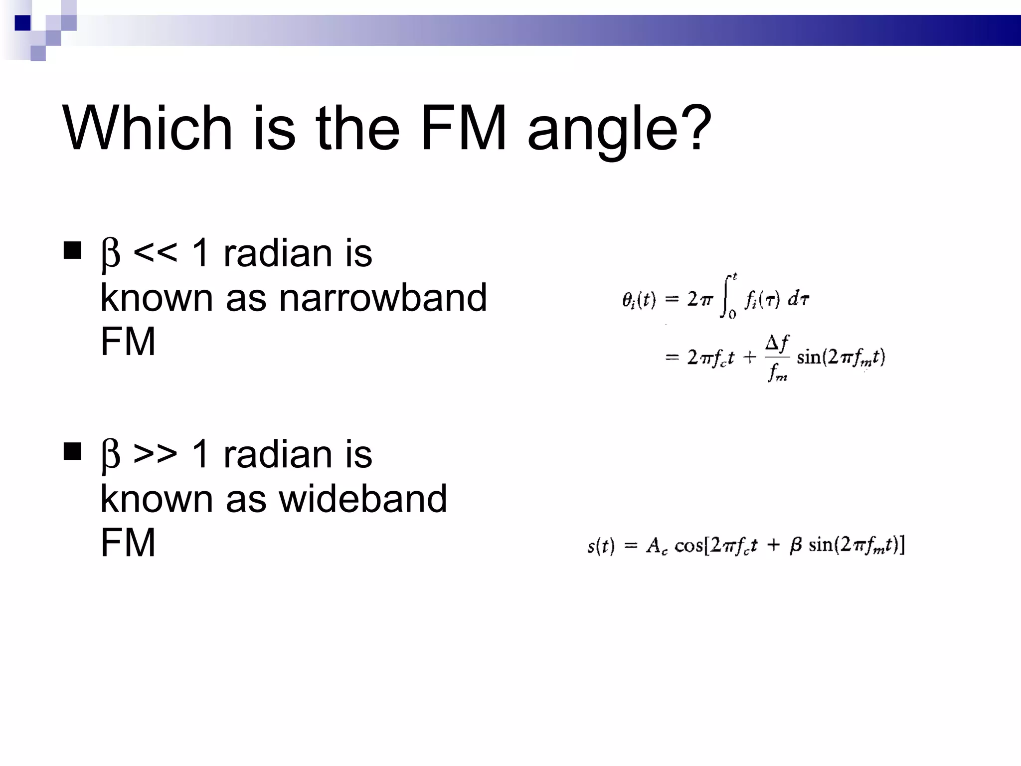 Which is the FM angle?    << 1 radian is known as narrowband FM    >> 1 radian is known as wideband FM  