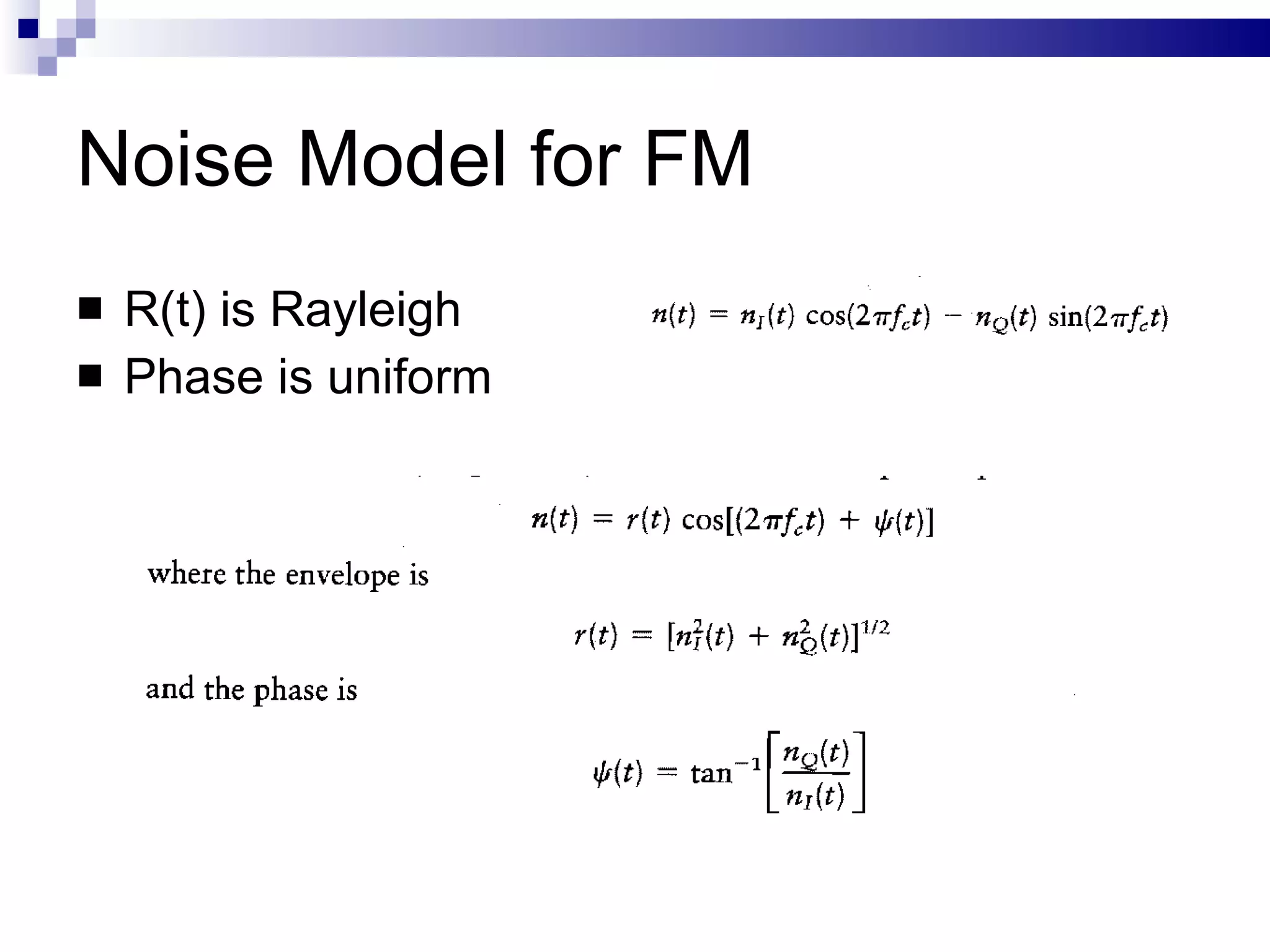 Noise Model for FM  R(t) is Rayleigh Phase is uniform  
