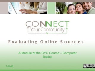 Evaluating Online Sources ,[object Object],1 7-21-10 