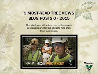 9 MOST-READ TREE VIEWS
BLOG POSTS OF 2015
See what your fellow tree care professionals
are reading and talking about to help grow
their businesses.
 