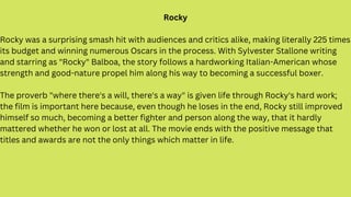 Rocky
Rocky was a surprising smash hit with audiences and critics alike, making literally 225 times
its budget and winning...