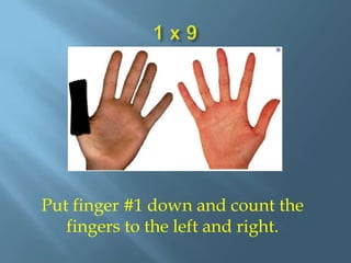 Pinky being 6 and thumb being 10How to do the TrickcontinuedThe number you want to multiply by 9 is the number on your hands that you put down