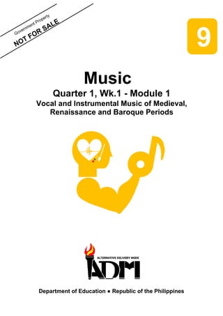 NOT
Music
Quarter 1, Wk.1 - Module 1
Vocal and Instrumental Music of Medieval,
Renaissance and Baroque Periods
Department of Education ● Republic of the Philippines
9
 
