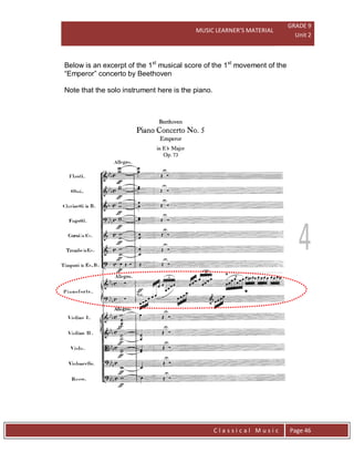 MUSIC LEARNER’S MATERIAL
GRADE 9
Unit 2
C l a s s i c a l M u s i c Page 46
Below is an excerpt of the 1st
musical score of the 1st
movement of the
“Emperor” concerto by Beethoven
Note that the solo instrument here is the piano.
 