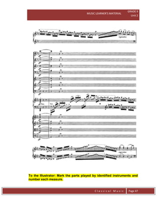MUSIC LEARNER’S MATERIAL
GRADE 9
Unit 2
C l a s s i c a l M u s i c Page 47
To the Illustrator: Mark the parts played by identified instruments and
number each measure.
 