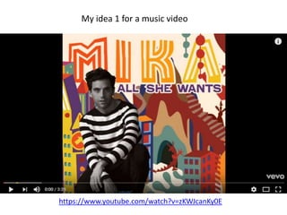 https://www.youtube.com/watch?v=zKWJcanKy0E
My idea 1 for a music video
 