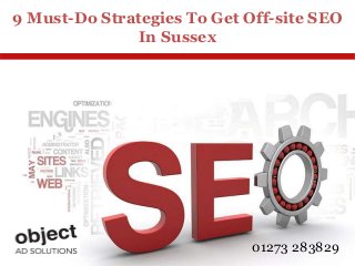 9 Must-Do Strategies To Get Off-site SEO
In Sussex
01273 283829
 