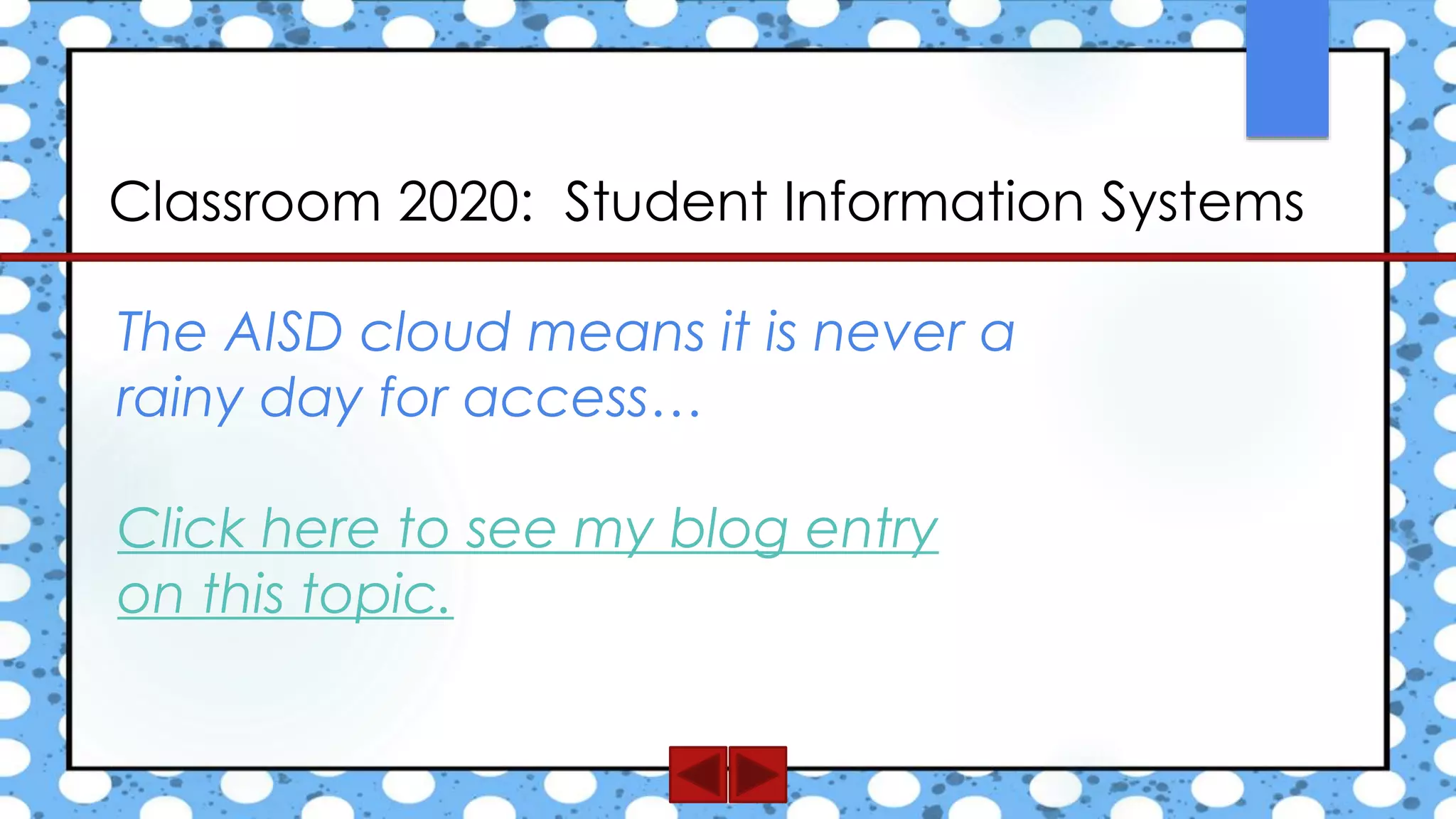 Classroom 2020: Student Information Systems
The AISD cloud means it is never a
rainy day for access…
Click here to see my blog entry
on this topic.
 