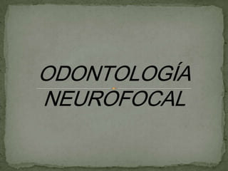 ODONTOLOGÍA NEUROFOCAL 