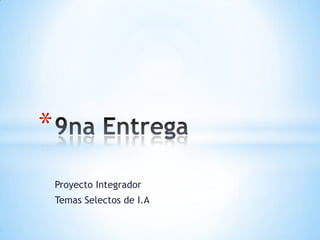 Proyecto Integrador
Temas Selectos de I.A
*
 