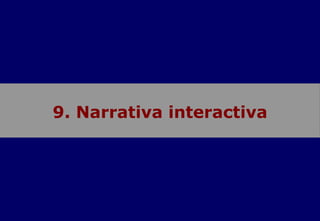 9. Narrativa interactiva 