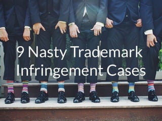 9 Nasty Trademark
Infringement Cases
 