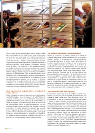 12 News
2010. A partir de eso, nos planteamos que no podíamos volver
para atrás. Después de una presencia tan fuerte, teníamos que
mantenernos en ese nivel, no sólo en Frankfurt sino en otras Ferias
del Libro. Con el mismo criterio, en la Feria del Libro de Lima,
que es más pequeña y modesta, fuimos país invitado de honor,
asignamos recursos importantes para el stand y enviamos a cinco
escritores argentinos. Cuando llegamos a Guadalajara, sabíamos
que es la muestra más importante en idioma español de toda la
comunidad iberoamericana. Entonces nos propusimos mejorar la
presencia nacional, porque la Argentina es el segundo productor
editorial en lengua española después de España (antes era México
y nosotros estábamos en tercer lugar). No podíamos tener la misma
presencia que en los años anteriores; teníamos que fortalecernos.
Por eso montamos un stand de 240 m2, con un auditorio para 36
personas sentadas, con plasmas, con un exhibidor en el que se
mostraban libros de una gran cantidad de autores (traducidos por
el Programa Sur). En ese stand se desarrollaron una serie de mesas
redondas con cinco escritores argentinos que invitamos a los que
se sumaron otros tres que fueron invitados por la Feria.
¿Cuán importante es el apoyo del gobierno en la difusión de
nuestra cultura?
Es vital el respaldo del gobierno. Nosotros tenemos una Presidenta
que ha fortalecido, a partir de la creación de la UNASUR, en la
que tuvo muchísimo que ver el ex Presidente Néstor Kirchner
como Primer Secretario General, los lazos de hermandad con los
países de la región. No podemos seguir siendo el país europeo
de América Latina. Somos un país latinoamericano, con una
diversidad y características distintivas que nos hacen diferentes
y semejantes en muchos aspectos. Hay que decir que no puede
haber integración política, económica y comercial entre los
pueblos sino hay integración cultural. Esto significa que la gente
se conozca, sepa de sus valores, sus imaginarios, sus diferencias,
sus semejanzas. En qué somos tan universales como un ruso, un
español o un chino y cuáles son nuestros rasgos distintivos.
¿Por qué es tan importante la Feria de Guadalajara?
La Feria de Guadalajara es poderosa porque es un símbolo de
la fuerte inversión de cultura que México hace en su política
interior y exterior. Es un país con un profundo orgullo por
sus raíces precolombinas, se sienten hijos y descendientes de
la cultura azteca. Se siente en la calle, no sólo en las ferias, se
vive y se palpita. Han hecho de su cultura un eje fortísimo de
su soberanía en relación con Estados Unidos. Por eso en la Feria
se vive una opulencia, una inversión cultural enorme. Este año
tuvo dos premios Nobel: Hertha Müller y Mario Vargas Llosa. Y
también 5 premios Cervantes; uno de ellos Juan Gelman, que
es un embajador de nuestra cultura y de la política de derechos
humanos del gobierno por toda su lucha por su hijo y su nuera
desaparecidos y la recuperación de su nieta. Gelman tuvo la
distinción de inaugurar el Salón de la Poesía de Guadalajara. Esta
Feria es también muy poderosa por la presencia de unos 200
escritores y promotores de lectura de distintos países del mundo,
ya que hay 40 stands nacionales. Además, está ubicada en un
lugar privilegiado, detrás de la prestigiosa Universidad.
¿Qué repercusión tuvo el stand argentino?
Fue notable el impacto que causó. El stand fue acordado con el
Director Ejecutivo de Fundación ExportAr, Juan Usandivaras, con
quien es un placer trabajar por su fuerte sensibilidad cultural. Con
él coincidimos en que las industrias culturales generan riqueza
y difusión de valores. También coincidimos en mantener ciertos
rasgos que implementamos en Frankfurt (como el logo y el lema),
cuando nuestra Presidenta fue a inaugurar la Feria y el Pabellón de
país invitado de honor. El logo es maravilloso: tiene los tres colores
de la bandera argentina que se cruzan y hacen como una serie de
burbujas o de círculos que dan una imagen ascensional de euforia,
de expansión, que es la imagen que queremos dar de nuestra
cultura. Y el lema, que fue “Argentina, cultura en movimiento”,
también lo mantuvimos para Frankfurt en 2011 y para Guadalajara.
Los primeros días se dedican a jornadas profesionales. Luego la Feria
abresuspuertasde9a21,son12horasporlasquepasanmuchísimos
editores y escritores. Hay una serie incesante de actividades por la
fuerte presencia de autores que hay. Un público que es muy similar al
de Buenos Aires, que desborda la Feria.
Entrevista | Embajadora Magdalena Faillace
 