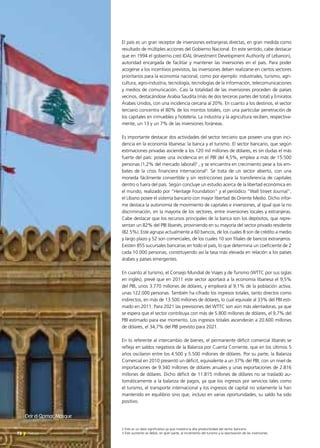 El país es un gran receptor de inversiones extranjeras directas, en gran medida como
resultado de múltiples acciones del Gobierno Nacional. En este sentido, cabe destacar
que en 1994 el gobierno creó IDAL (Investment Development Authority of Lebanon),
autoridad encargada de facilitar y mantener las inversiones en el país. Para poder
acogerse a los incentivos previstos, las inversiones deben realizarse en ciertos sectores
prioritarios para la economía nacional, como por ejemplo: industriales, turismo, agri-
cultura, agro-industria, tecnología, tecnologías de la información, telecomunicaciones
y medios de comunicación. Casi la totalidad de las inversiones proceden de países
vecinos, destacándose Arabia Saudita (más de dos terceras partes del total) y Emiratos
Árabes Unidos, con una incidencia cercana al 20%. En cuanto a los destinos, el sector
terciario concentra el 80% de los montos totales, con una particular penetración de
los capitales en inmuebles y hotelería. La industria y la agricultura reciben, respectiva-
mente, un 13 y un 7% de las inversiones foráneas.
Es importante destacar dos actividades del sector terciario que poseen una gran inci-
dencia en la economía libanesa: la banca y el turismo. El sector bancario, que según
estimaciones privadas asciende a los 120 mil millones de dólares, es sin dudas el más
fuerte del país: posee una incidencia en el PBI del 4,5%, emplea a más de 15.500
personas (1,2% del mercado laboral)2
, y se encuentra en crecimiento pese a los em-
bates de la crisis financiera internacional3
. Se trata de un sector abierto, con una
moneda fácilmente convertible y sin restricciones para la transferencia de capitales
dentro o fuera del país. Según concluye un estudio acerca de la libertad económica en
el mundo, realizado por “Heritage Foundation” y el periódico “Wall Street Journal”,
el Líbano posee el sistema bancario con mayor libertad de Oriente Medio. Dicho infor-
me destaca la autonomía de movimiento de capitales e inversiones, al igual que la no
discriminación, en la mayoría de los sectores, entre inversiones locales y extranjeras.
Cabe destacar que los recursos principales de la banca son los depósitos, que repre-
sentan un 82% del PIB libanés, proviniendo en su mayoría del sector privado residente
(82.5%). Este agrupa actualmente a 60 bancos, de los cuales 8 son de crédito a medio
y largo plazo y 52 son comerciales, de los cuales 10 son filiales de bancos extranjeros.
Existen 855 sucursales bancarias en todo el país, lo que determina un coeficiente de 2
cada 10.000 personas, constituyendo así la tasa más elevada en relación a los países
árabes y países emergentes.
En cuanto al turismo, el Consejo Mundial de Viajes y de Turismo (WTTC por sus siglas
en inglés), prevé que en 2011 este sector aportará a la economía libanesa el 9,5%
del PIB, unos 3.770 millones de dólares, y empleará al 9,1% de la población activa,
unas 122.000 personas. También ha cifrado los ingresos totales, tanto directos como
indirectos, en más de 13.500 millones de dólares, lo cual equivale al 33% del PBI esti-
mado en 2011. Para 2021 las previsiones del WTTC son aún más alentadoras, ya que
se espera que el sector contribuya con más de 5.800 millones de dólares, el 9,7% del
PBI estimado para ese momento. Los ingresos totales ascenderán a 20.600 millones
de dólares, el 34,7% del PIB previsto para 2021.
En lo referente al intercambio de bienes, el permanente déficit comercial libanés se
refleja en saldos negativos de la Balanza por Cuenta Corriente, que en los últimos 5
años oscilaron entre los 4.500 y 5.500 millones de dólares. Por su parte, la Balanza
Comercial en 2010 presentó un déficit, equivalente a un 37% del PBI, con un nivel de
importaciones de 9.340 millones de dólares anuales y unas exportaciones de 2.816
millones de dólares. Dicho déficit de 11.815 millones de dólares no se trasladó au-
tomáticamente a la balanza de pagos, ya que los ingresos por servicios tales como
el turismo, el transporte internacional y los ingresos de capital no solamente la han
mantenido en equilibrio sino que, incluso en varias oportunidades, su saldo ha sido
positivo.
2 Este es un dato significativo ya que muestra la alta productividad del sector bancario.
3 Este aumento se debió, en gran parte, al incremento del turismo y la reactivación de las inversiones.72 News
Deirel-Qamar,Mosque
 