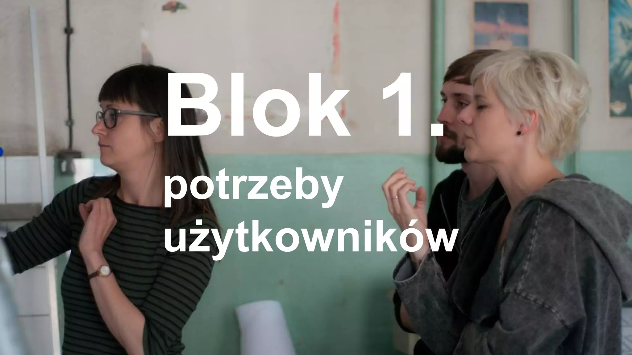 Blok 1.
potrzeby
użytkowników
 