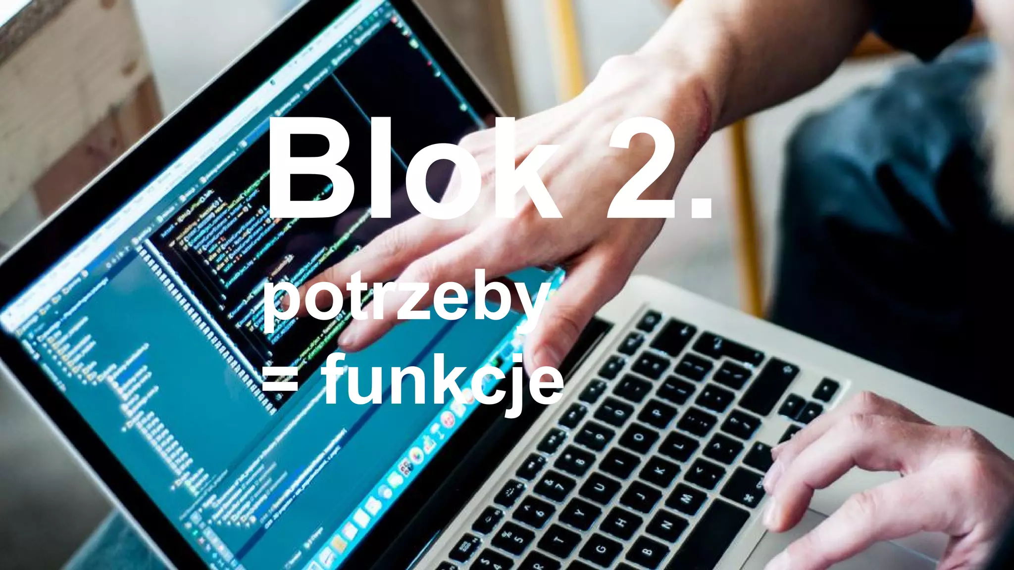 Blok 2.
potrzeby
= funkcje
 