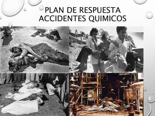 PLAN DE RESPUESTA
ACCIDENTES QUIMICOS
 