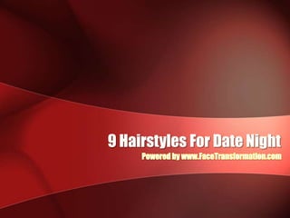 9 Hairstyles For Date NightPowered by www.FaceTransformation.com