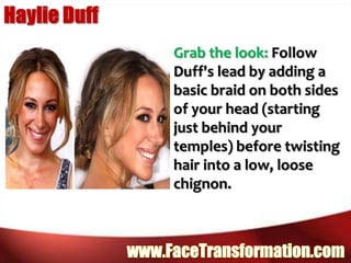 Haylie DuffGrab the look: Follow Duff's lead by adding a basic braid on both sides of your head (starting just behind your temples) before twisting hair into a low, loose chignon.www.FaceTransformation.com