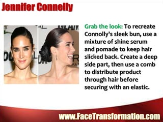 Jennifer ConnellyGrab the look: To recreate Connolly's sleek bun, use a mixture of shine serum and pomade to keep hair slicked back. Create a deep side part, then use a comb to distribute product through hair before securing with an elastic.www.FaceTransformation.com