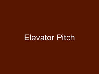 Elevator Pitch 
 