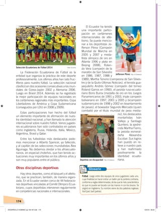 174
El Ecuador ha tenido
una importante partici-
pación en certámenes
internacionales de atle-
tismo. Se puede mencio-
nar a los deportistas Je-
fferson Pérez (Campeón
Mundial de Marcha en
2005 y 2007 y meda-
llista olímpico de oro en
Atlanta 1996 y plata en
Beijing 2008), Rolan-
do Vera (campeón de la
maratón de San Silvestre
en 1986, 1987, 1988 y
1989), Martha Tenorio (campeona de San Silves-
tre y de la Quito-Últimas Noticias), el tenista gua-
yaquileño Andrés Gómez (campeón del torneo
Roland Garros en 1990), el pesista ruso-ecuato-
riano Boris Burov (medalla de oro en los Juegos
Panamericanos de 1991 y 2003, triple campeón
bolivariano en 1997, 2001 y 2005 y bicampeón
sudamericano de 1998 y 2002 en levantamiento
de pesas), el boxeador Segundo Mercado (quien
combatió por el título mundial de peso media-
no), los destacados
montañistas Iván
Vallejo y Santiago
Quintero, la ajedre-
cista Martha Fierro,
la pesista esmeral-
deña Alexandra
Escobar. Sus logros
han puesto en re-
lieve a nuestro país
y han reafirmado
positivamente la
identidad ecuato-
riana.
La Federación Ecuatoriana de Fútbol es la
entidad que organiza la práctica de este deporte
profesionalmente. Los últimos años han sido fruc-
tíferos para nuestro fútbol. La selección nacional
clasificó en dos ocasiones consecutivas a los mun-
diales de Corea-Japón 2002 y Alemania 2006.
Luego en Brasil 2014. Además se ha registrado
la mejor participación de equipos nacionales en
los certámenes regionales más importantes: Copa
Libertadores de América y Copa Sudamericana
(conseguidos por LDU en 2008 y 2009).
Estas participaciones han hecho del fútbol
un elemento importante de afirmación de nues-
tra identidad nacional, y han llamado la atención
internacional sobre nuestro fútbol. Varios jugado-
res ecuatorianos han sido contratados en países
como Inglaterra, Rusia, Holanda, Italia, México,
Argentina, Brasil y Qatar.
Entre los futbolistas más destacados pode-
mos mencionar a Alberto Spencer, ya fallecido,
y	al	capitán	de	las	selecciones	mundialistas	Álex	
Aguinaga. No debemos olvidar a los afroecuato-
rianos, en especial choteños, que han tenido ac-
tuaciones muy importantes en los últimos años y
son muy populares entre el público.
Otras disciplinas deportivas
Hay otros deportes, como el básquet y el atletis-
mo, que se practican, también, de manera organi-
zada. En el Ecuador existen cerca de 44 federacio-
nes deportivas vinculadas al Comité Olímpico Ecua-
toriano, cuyos deportistas intervienen regularmente
en competencias nacionales e internacionales.
Fútbol. Juego entre dos equipos de once jugadores cada uno,
cuya finalidad es hacer entrar un balón por la portería contraria,
conformeareglasdeterminadas,delasquelamáscaracterística
es que no puede ser tocado con las manos ni con los brazos. Se
originó en Inglaterra. Su nombre viene de dos palabras inglesas:
foot (pie) ball (pelota).
Glosario
Jefferson Pérez
Selección Ecuatoriana de Fútbol 2014
Deportista con discapacidad
Foto: El Comercio
Foto: Ecuavisa
Foto: El Comercio
DESARROLLO HUMANO; pp.146-187.indd 174 13/3/19 09:23
 