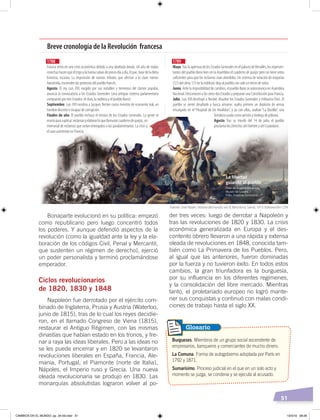 51
Bonaparte evolucionó en su política: empezó
como republicano pero luego concentró todos
los poderes. Y aunque defendió aspectos de la
revolución (como la igualdad ante la ley y la ela-
boración de los códigos Civil, Penal y Mercantil,
que sustenten un régimen de derecho), ejerció
un poder personalista y terminó proclamándose
emperador.
Ciclos revolucionarios
de 1820, 1830 y 1848
Napoleón fue derrotado por el ejército com-
binado de Inglaterra, Prusia y Austria (Waterloo,
junio de 1815), tras de lo cual los reyes decidie-
ron, en el llamado Congreso de Viena (1815),
restaurar el Antiguo Régimen, con las mismas
dinastías que habían estado en los tronos, y fre-
nar a raya las ideas liberales. Pero a las ideas no
se les puede encerrar y en 1820 se levantaron
revoluciones liberales en España, Francia, Ale-
mania, Portugal, el Piamonte (norte de Italia),
Nápoles, el Imperio ruso y Grecia. Una nueva
oleada revolucionaria se produjo en 1830. Las
monarquías absolutistas lograron volver al po-
der tres veces: luego de derrotar a Napoleón y
tras las revoluciones de 1820 y 1830. La crisis
económica generalizada en Europa y el des-
contento obrero llevaron a una rápida y extensa
oleada de revoluciones en 1848, conocida tam-
bién como La Primavera de los Pueblos. Pero,
al igual que las anteriores, fueron dominadas
por la fuerza y no tuvieron éxito. En todos estos
cambios, la gran triunfadora es la burguesía,
por su influencia en los diferentes regímenes,
y la consolidación del libre mercado. Mientras
tanto, el proletariado europeo no logró mante-
ner sus conquistas y continuó con malas condi-
ciones de trabajo hasta el siglo XX.
Burgueses. Miembros de un grupo social ascendente de
empresarios, banqueros y comerciantes de mucho dinero.
La Comuna. Forma de autogobierno adoptada por París en
1792 y 1871.
Sumarísimo. Proceso judicial en el que en un solo acto y
momento se juzga, se condena y se ejecuta al acusado.
Glosario
Breve cronología de la Revolución francesa
1788
Francia entra en una crisis económica debido a una abultada deuda. Un año de malas
cosechashacenqueeltrigoylaharinasubandepreciodíaadía.Elpan,basedeladieta
francesa, escasea. La imposición de nuevos tributos que afectan a la clase menos
favorecida, encienden las protestas del pueblo francés.
Agosto. El rey Luis XVI, exigido por sus notables y temeroso del clamor popular,
anuncia la convocatoria a los Estados Generales (una antiguo sistema parlamentario
compuesto por tres Estados: el clero, la nobleza y el pueblo llano).
Septiembre. Luis XVI nombra a Jacques Necker como ministro de economía real, un
hombre discreto e incapaz de corrupción.
Finales de año. El pueblo rechaza el retraso de los Estados Generales. La gente se
reuníaparasuplicar,reclamaryelaborarloquellamaroncuadernodequejas,un
memorial de reclamos que serían entregados a los paralamentarios. La crisis y
el caos aumentan en Francia.
1789
Mayo.Tras la apertura de los Estados Generales en el palacio deVersalles, los represen-
tantes del pueblo llano leen en la Asamblea el cuaderno de quejas pero no tiene votos
suﬁcientes para que los reclamos sean atendidos. Un sistema de votación de mayorías
(1/3 del clero, 1/3 de la nobleza) deja al pueblo con solo un tercio de votos.
Junio. Ante la imposibilidad de cambios, el pueblo llano se autoconvoca en Asamblea
Nacional. Desconocen a los otros dos Estados y preparan una Constitución para Francia.
Julio. Luis XVI destituye a Necker, disuelve los Estados Generales y militariza París. El
pueblo se siente desaﬁado y busca armarse; asalta primero un depósito de armas
encargado en el“Hospital de los Inválidos”, y ya con ellas, asaltan“La Bastilla”, una
fortaleza usada como prisión y bodega de pólvora.
Agosto. Tras su triunfo del 14 de julio, el pueblo
proclama los Derechos del Hombre y del Ciudadano.
Fuente: José Pijoán, Historia del mundo, vol. 8, Barcelona, Salvat, 1973. Elaboración: CEN
Óleo de Eugène Delacroix,
Museo de Louvre.
Foto: Creative Commons
La libertad
guiando al pueblo
CAMBIOS EN EL MUNDO; pp. 34-59.indd 51 13/3/19 08:26
 
