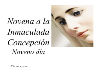 Novena a la Inmaculada Concepción Noveno día Clic para pasar 
