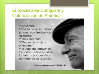 El proceso de Conquista y
Colonización de América
 