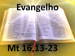 Evangelho



Mt 16,13-23
 