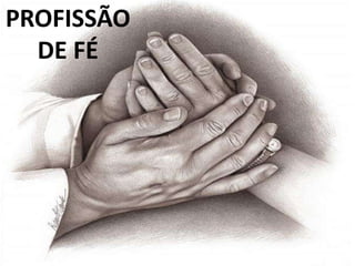 PROFISSÃO
  DE FÉ
 
