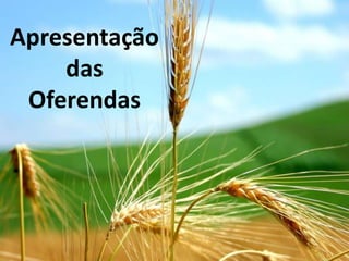 Apresentação
    das
 Oferendas
 