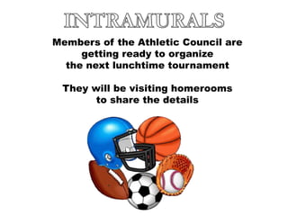 Members of the Athletic Council are
getting ready to organize
the next lunchtime tournament
They will be visiting homerooms
to share the details
 