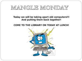 Today we will be taking apart old computers!!!
And putting them back together!
COME TO THE LIBRARY ON TODAY AT LUNCH!
 