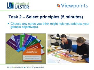 Task 2 – Select principles (5 minutes) Choose any cards you think might help you address your group’s objective(s). 