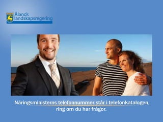 Näringsministerns telefonnummer står i telefonkatalogen,
                 ring om du har frågor.
 