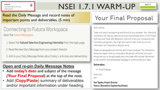 Read the Daily Message and record notes of
important points and deliverables. (5 min)
Open and re-pin Daily Message Notes
• Add today’s date and subject of the message
(Your Final Proposal) at the top of the note.
• Add (Copy/Paste) summary of deliverables
and/or important information under heading.
NSEI 1.7.1 WARM-UP
 