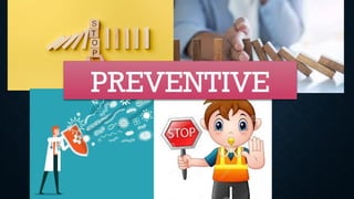 PREVENTIVE
 
