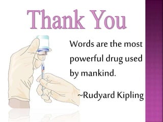 Words are the most
powerful drugused
by mankind.
~Rudyard Kipling
 