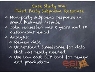 Case Study #4: 
Third Party Subpoena Response 
Non-party subpoena response in 
small business dispute 
Data requested was ...