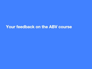 11
Maissenhälter, Reetz – Alexy, Milanov
 Kick-off
Your feedback on the ABV course
 