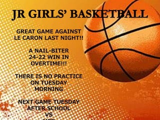 GREAT GAME AGAINST
LE CARON LAST NIGHT!!
A NAIL-BITER
24-22 WIN IN
OVERTIME!!!
THERE IS NO PRACTICE
ON TUESDAY
MORNING
NEXT GAME TUESDAY
AFTER SCHOOL
VS
 