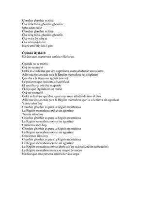Gbonhin gbonhin ni tòkè
    '        '
Òkè ´´ be láìkú gbonhin gbonhin
      n '          '      '
Igba odún òní o
      '
Gbonhin gbonhin ni tòkè
    '        '
Òkè ´´ be láìkú gbonhin gbonhin
      n '          '      '
Òké wá ´´ be níbe ni
          n '    '
Òkè ò kú mó láiláí
             '
Ifá pé emí eléyìun ó gùn
        '
Ògúndá Òyèkù B
          ' '
Ifá dice que su persona tendría vida larga.

Ògúndá no se murió
Òyè no se murió
Ookú es el idioma que dos superiores usan saludando uno al otro
Adivinación lanzada para la Región montañosa (el altiplano)
Que iba a la tierra sin agonía (morir)
Le pidieron que realizara el sacrificio
Él sacrifico y este fue aceptado
Él dijo que Ògúndá no se murió
Òyè no se murió
Ookú es la frase que dos superiores usan saludando uno al otro
Adivinación lanzada para la Región montañosa que va a la tierra sin agonizar
Veinte años hoy
Gbonhin gbonhin es para la Región montañosa
La Región montañosa existe sin agonizar
Treinta años hoy
Gbonhin gbonhin es para la Región montañosa
La Región montañosa existe sin agonizar
Cincuenta años hoy
Gbonhin gbonhin es para la Región montañosa
La Región montañosa existe sin agonizar
Doscientos años hoy
Gbonhin gbonhin es para la Región montañosa
La Región montañosa existe sin agonizar
La Región montañosa existe ahora allí en su localización (ubicación)
La Región montañosa nunca se muere de nuevo
Ifá dice que esta persona tendría la vida larga.
 
